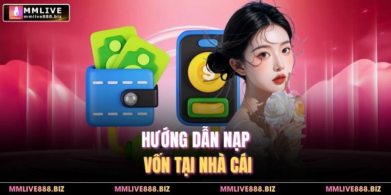 Hướng dẫn nạp vốn tại nhà cái MMlive