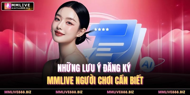 Những lưu ý đăng ký MMlive người chơi cần biết
